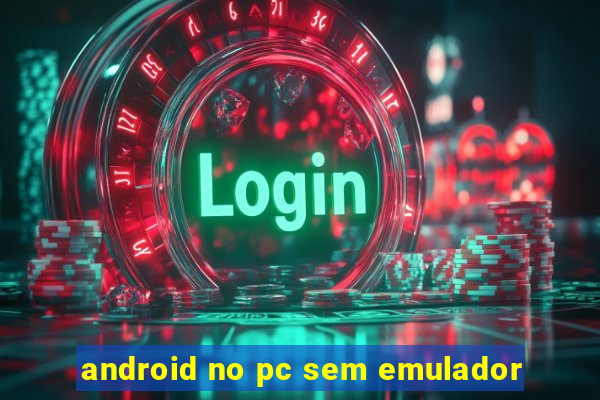 android no pc sem emulador